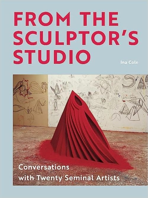 From the Sculptor's Studio Conversations with 20 Seminal Artists